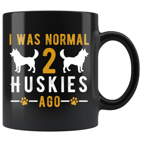 I Was Normal 2 Huskies Ago 11oz Black Mug