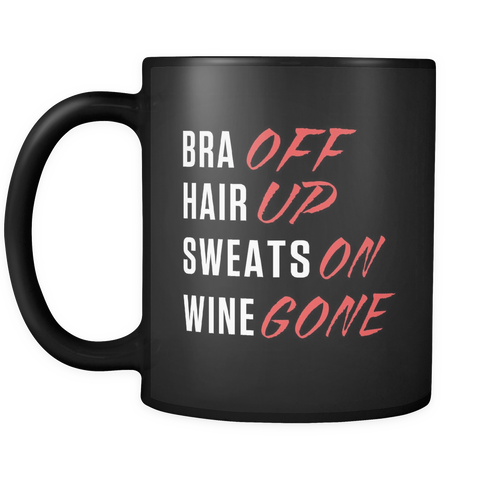 Bra Off Hair Up Sweats On Wine Gone Mug