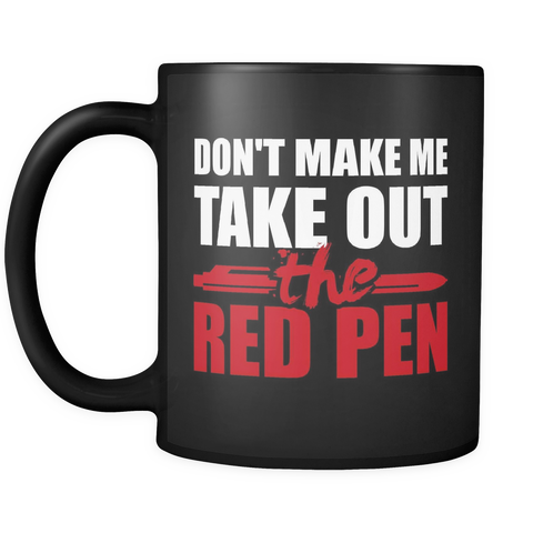 Don't Make Me Take Out The Red Pen Mug (Funny Teacher Coffee Mug)