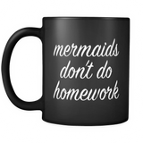 Mermaids Don't Do Homework Black Mug