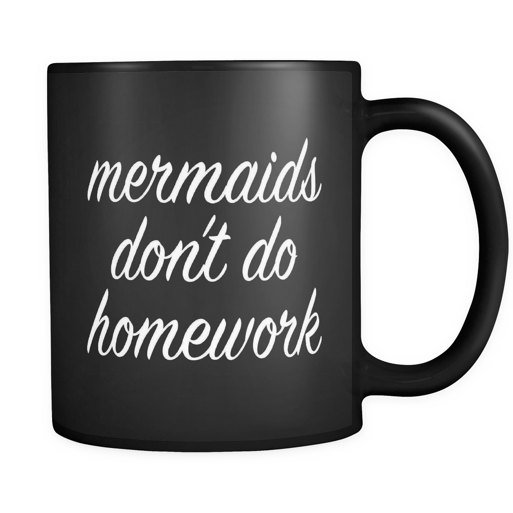 Mermaids Don't Do Homework Black Mug