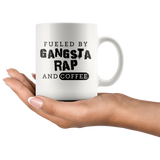 fueled By Gangsta Rap And Coffee 11oz White Mug