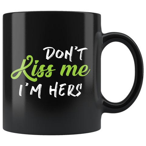 Don't Kiss Me I'm Hers 11oz Black Mug