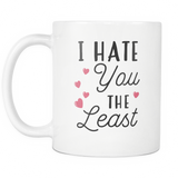 I Hate You The Least White Mug