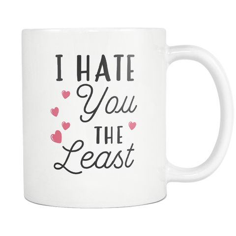 I Hate You The Least White Mug