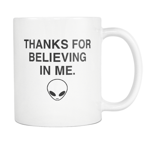 Thanks For Believing In Me White Mug