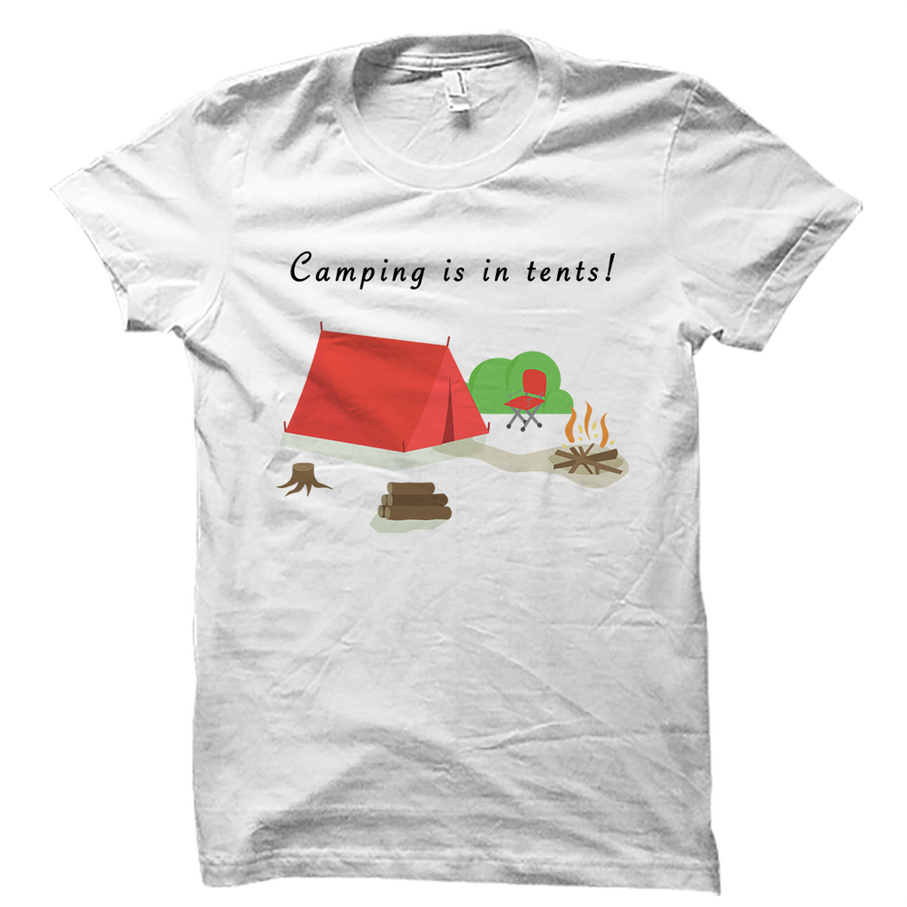 Camping Is In Tents Shirt Funny Camper Tee
