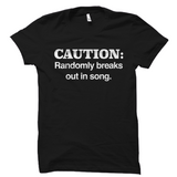Caution Randomly Breaks Out In Song Shirt
