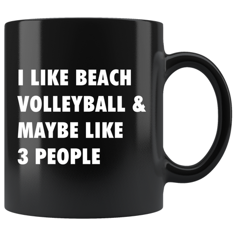 I Like Beach Volleyball & Maybe Like 3 People 11oz Black Mug