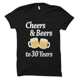 Cheers And Beers To 30 Years Shirt