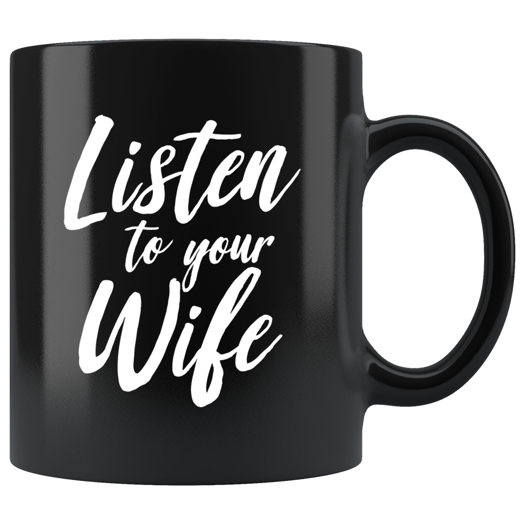 Listen To Your Wife 11oz Black Mug