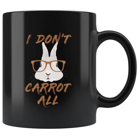 I Don't Carrot All 11oz Black Mug