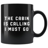 The Cabin Is Calling I Must Go 11oz Black Mug