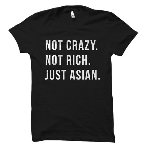 Not Crazy. Not Rich. Just Asian Shirt