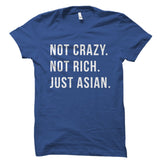 Not Crazy. Not Rich. Just Asian Shirt