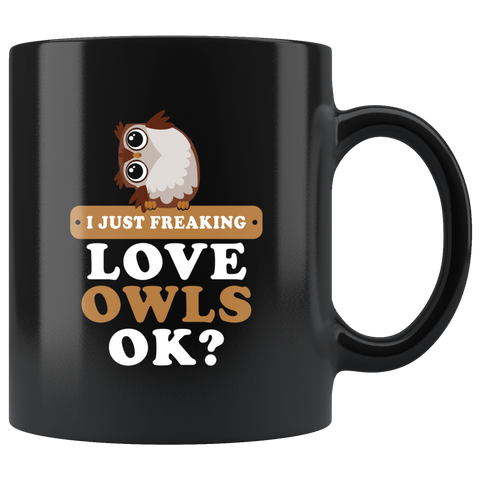 I Just Freaking Love Owls, Ok? 11oz Black Mug