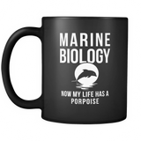 Marine Biology Now My Life Has A Porpoise Black Mug