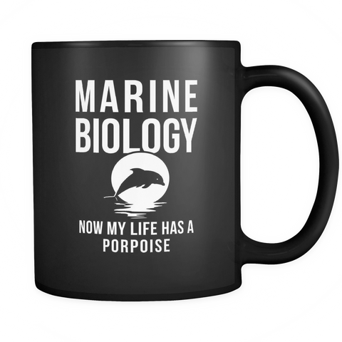 Marine Biology Now My Life Has A Porpoise Black Mug