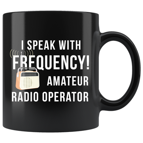 I Speak Frequency! Amateur Radio Operator 11oz Black Mug