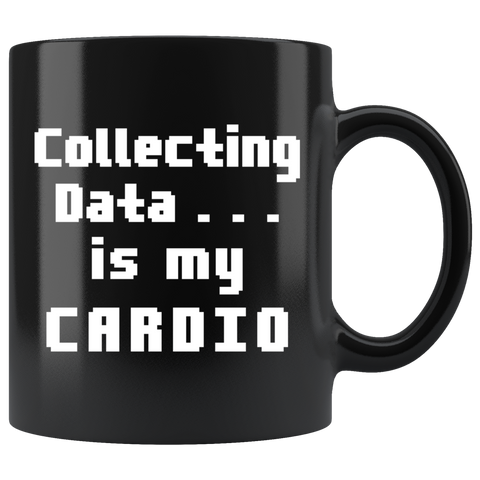 Collecting Data Is My Cardio 11oz Black Mug