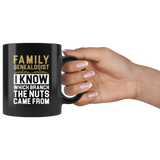 Family Genealogist I Know Which Branch The Nuts Came From 11oz Black Mug