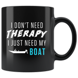 I Don't Need Therapy I Just Need My Boat 11oz Black Mug