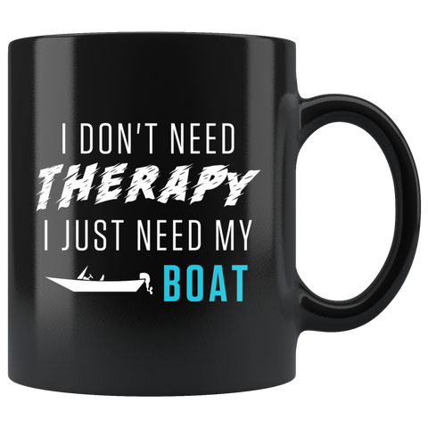 I Don't Need Therapy I Just Need My Boat 11oz Black Mug