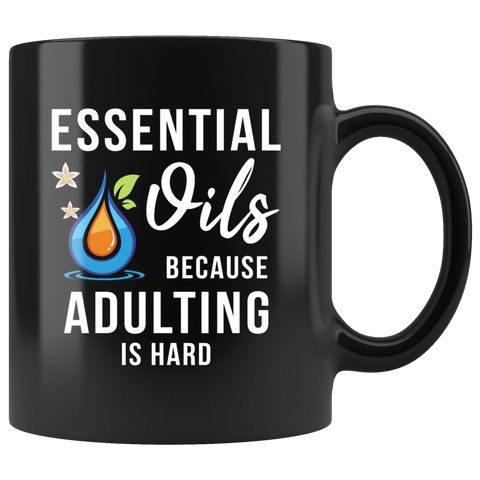 Essential Oils Because Adulting Is Hard 11oz Black Mug