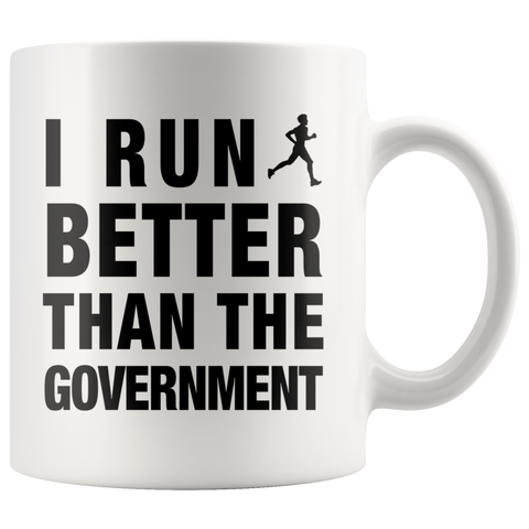 I Run Better Than The Government White Mug