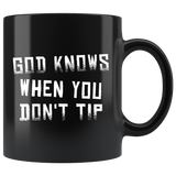 God Knows When You Don't Tip 11oz Black Mug