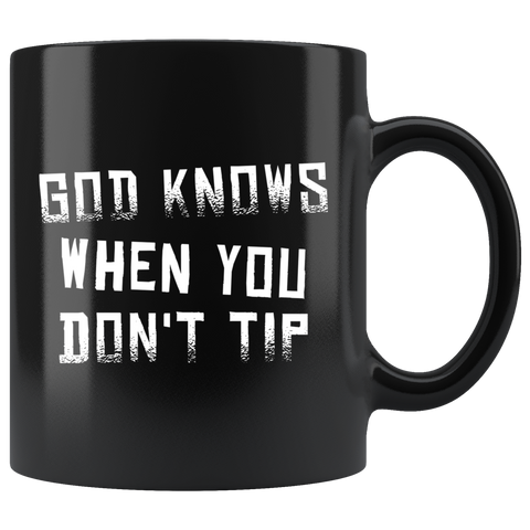 God Knows When You Don't Tip 11oz Black Mug