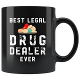 Best Legal Drug Dealer Ever 11oz Black Mug