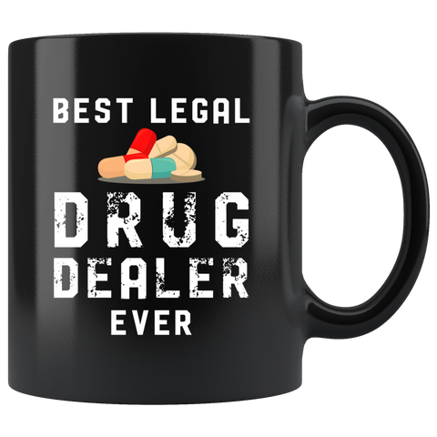 Best Legal Drug Dealer Ever 11oz Black Mug