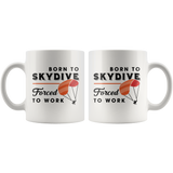Born To Skydive Forced To Work 11oz White Mug