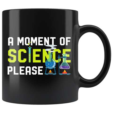 A Moment Of Science Please 11oz Black Mug