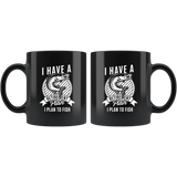 I Have A Retirement Plan. I Plan To Fish 11oz Black Mug