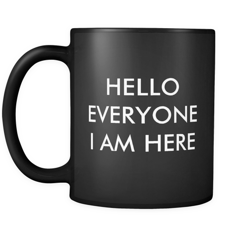 Hello Everyone I Am Here Mug in Black