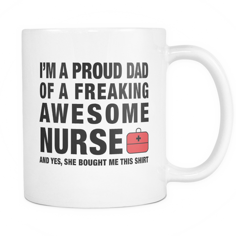 I'm A Proud Dad Of A Freaking Awesome Nurse Mug - Dad of Nurse Gift