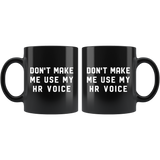 Don't Make Me Use My HR Voice 11oz Black Mug