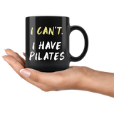 I Can't I Have Pilates 11oz Black Mug