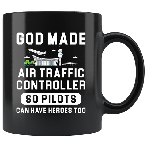 God Made Air Traffic Controller So Pilots Can Have Heroes Too 11oz Black Mug