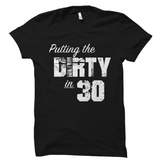 Putting The Dirty in 30 Birthday Shirt