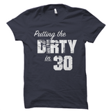 Putting The Dirty in 30 Birthday Shirt