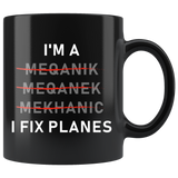 I'm A Meqanik Meqanek Mekhanic I Fix Planes 11oz Black Mug