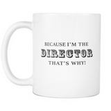 Because I'm The Director That's Why Mug - Film Director Gift