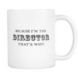 Because I'm The Director That's Why Mug - Film Director Gift