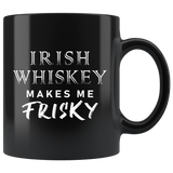 Irish Whiskey Makes Me Frisky 11oz Black Mug