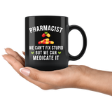 Pharmacist We Can't Fix Stupid 11oz Black Mug