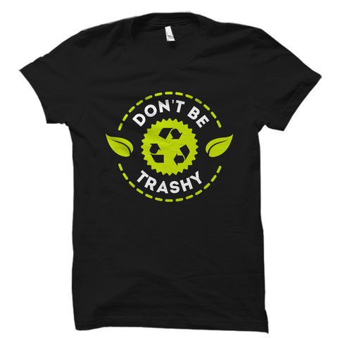 Don't be trashy Shirt