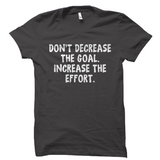 Don't Decrease the Goal Motivational Shirt